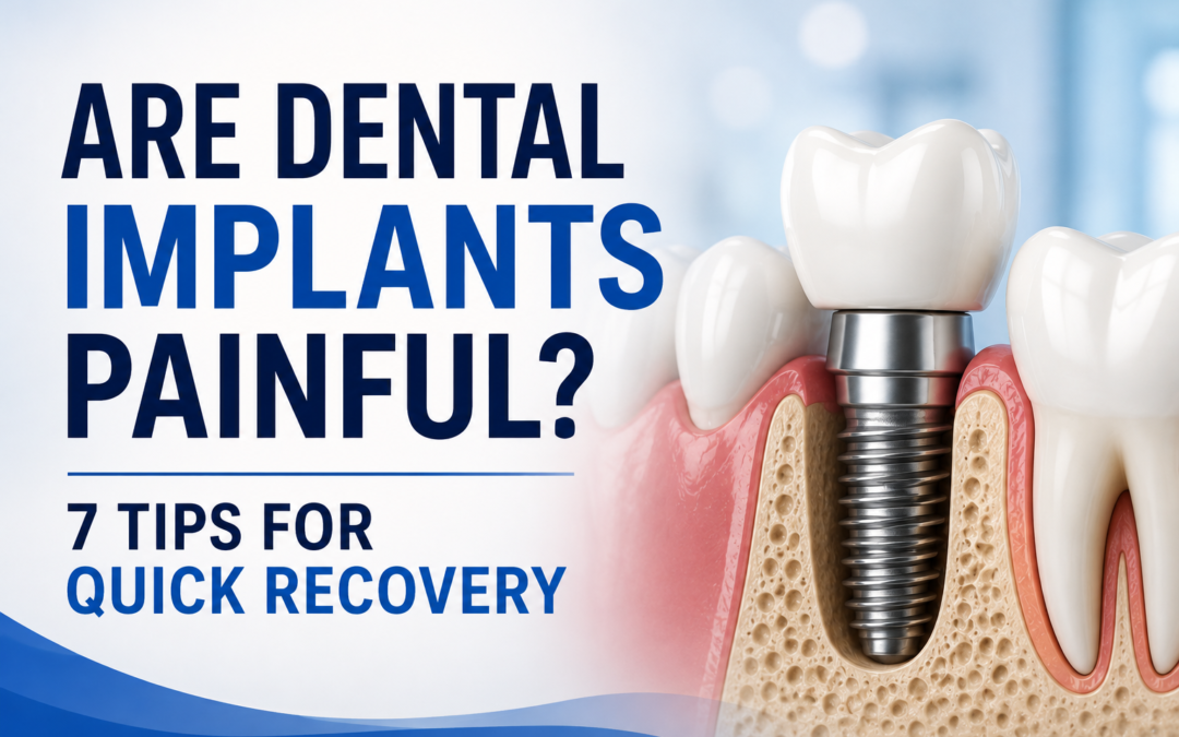 Ideal Smile Dental | Are Dental Implants Painful? 7 Tips for Quick Recovery